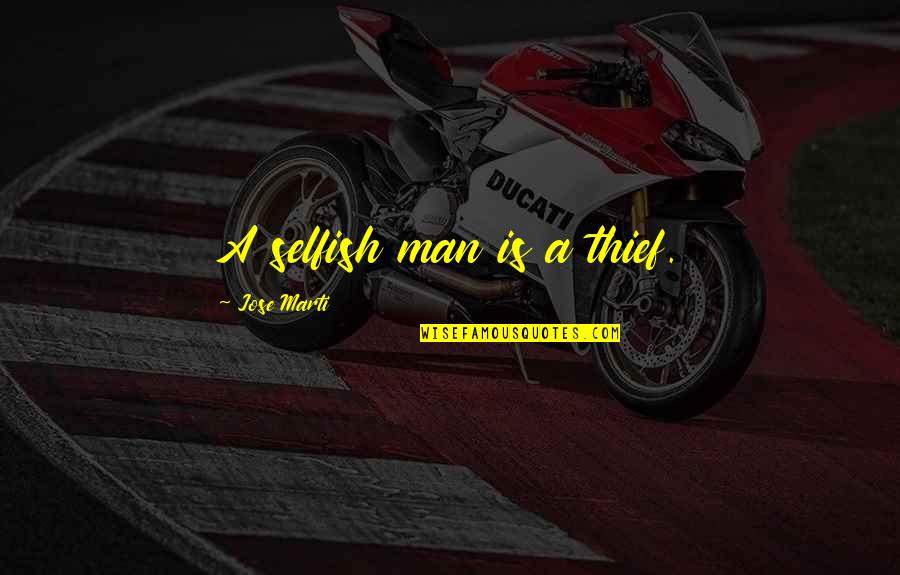 Demuro Autotrader Quotes By Jose Marti: A selfish man is a thief. Demuro Autotrader Quotes By Jose Marti: A selfish man is a thief.