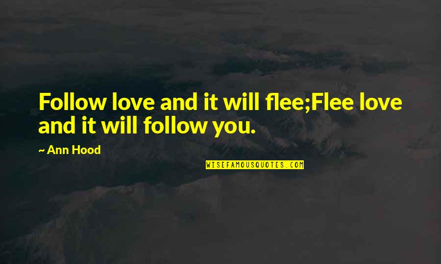 Demurred Quotes By Ann Hood: Follow love and it will flee;Flee love and
