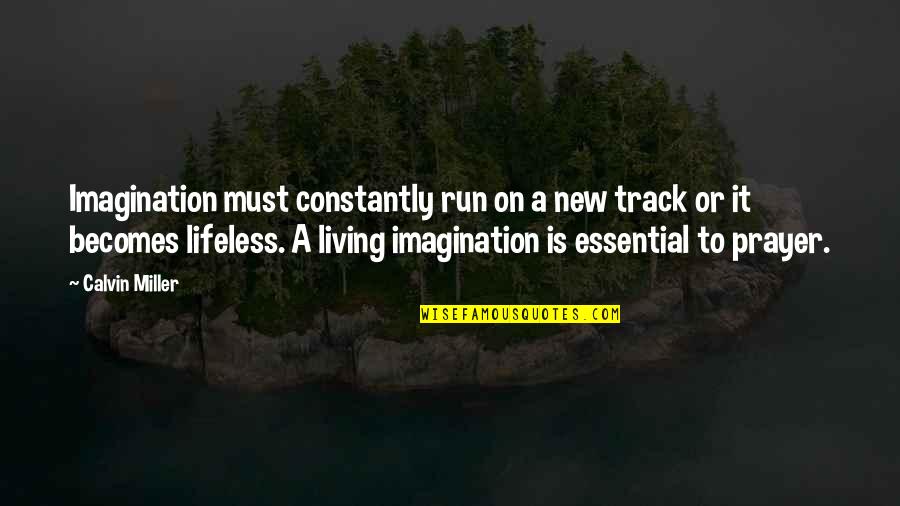 Demurrer California Quotes By Calvin Miller: Imagination must constantly run on a new track