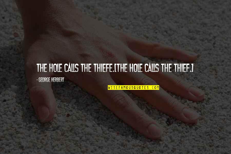 Demurrer Meet Quotes By George Herbert: The hole calls the thiefe.[The hole calls the Demurrer Meet Quotes By George Herbert: The hole calls the thiefe.[The hole calls the