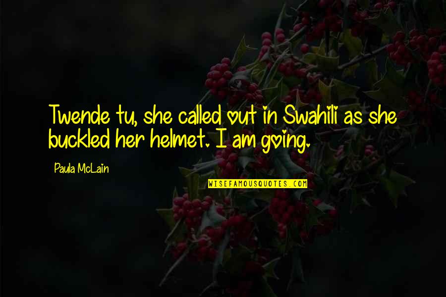 Demurrer To Answer Quotes By Paula McLain: Twende tu, she called out in Swahili as