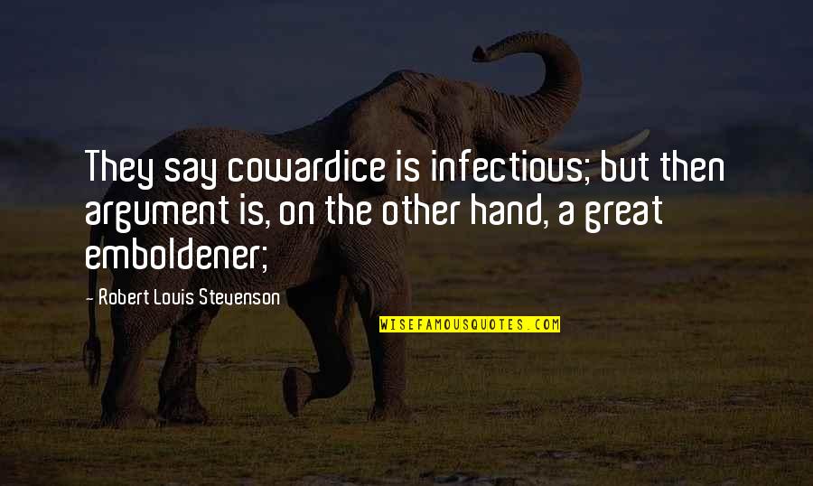 Demuse Quotes By Robert Louis Stevenson: They say cowardice is infectious; but then argument Demuse Quotes By Robert Louis Stevenson: They say cowardice is infectious; but then argument