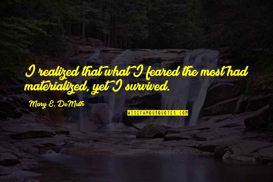 Demuth Quotes By Mary E. DeMuth: I realized that what I feared the most