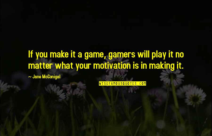Demyanovich Quotes By Jane McGonigal: If you make it a game, gamers will