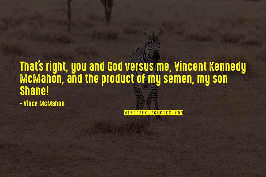 Demystification Quotes By Vince McMahon: That's right, you and God versus me, Vincent