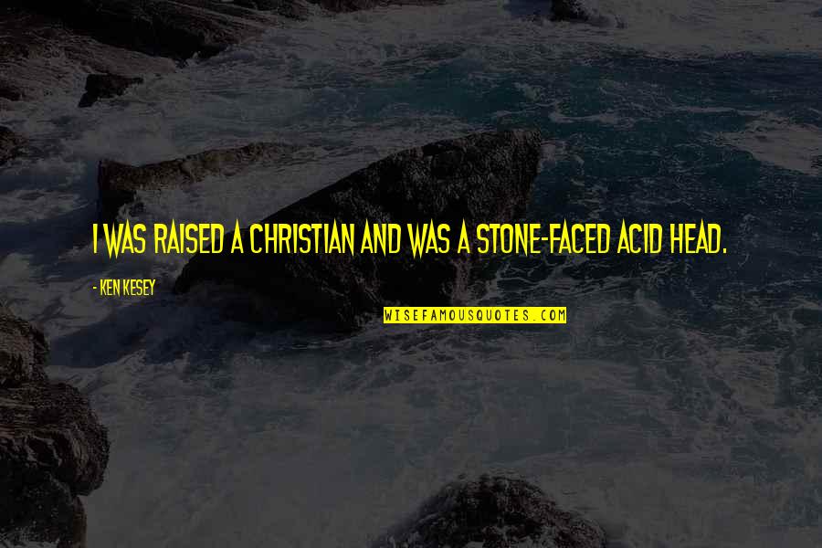 Demystification Synonym Quotes By Ken Kesey: I was raised a Christian and was a
