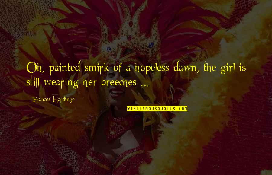 Demystified Quantum Quotes By Frances Hardinge: Oh, painted smirk of a hopeless dawn, the