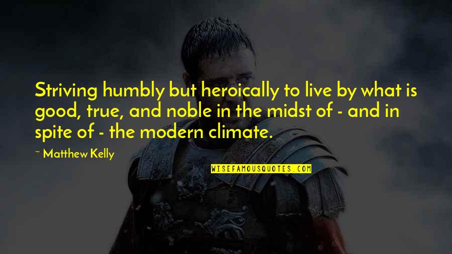 Demytholgy Quotes By Matthew Kelly: Striving humbly but heroically to live by what