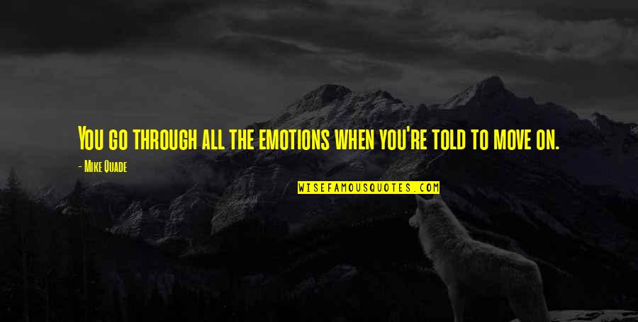 Demythologised Quotes By Mike Quade: You go through all the emotions when you're