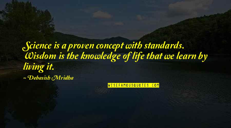 Demyx Time Quotes By Debasish Mridha: Science is a proven concept with standards. Wisdom