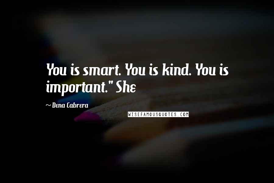 Dena Cabrera quotes: You is smart. You is kind. You is important." She