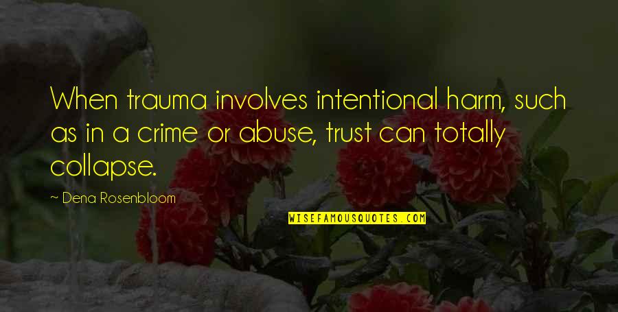 Dena Quotes By Dena Rosenbloom: When trauma involves intentional harm, such as in