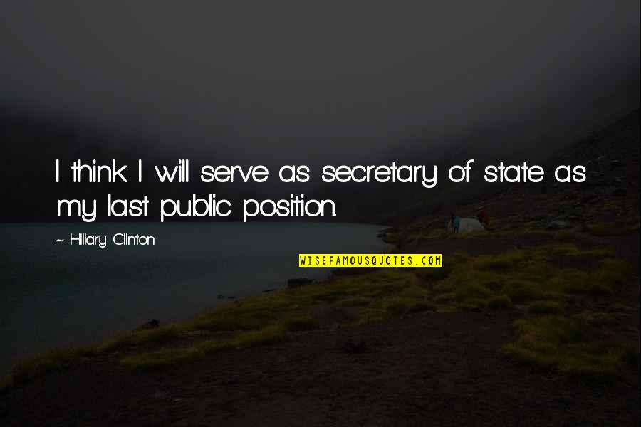 Denapoli Vs Leys Quotes By Hillary Clinton: I think I will serve as secretary of Denapoli Vs Leys Quotes By Hillary Clinton: I think I will serve as secretary of