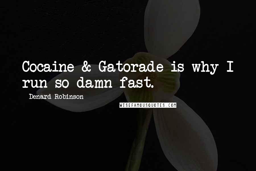 Denard Robinson quotes: Cocaine & Gatorade is why I run so damn fast.