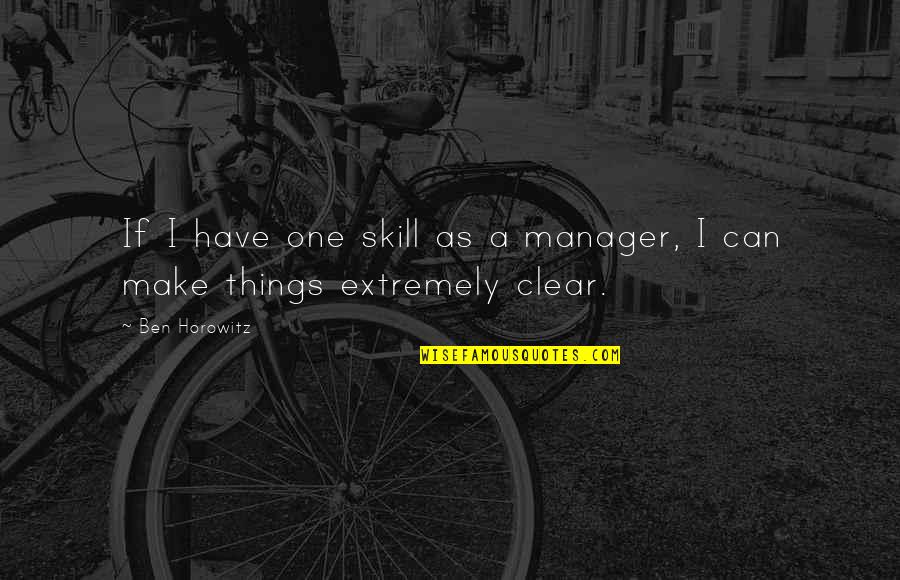 Denardi Equipment Quotes By Ben Horowitz: If I have one skill as a manager,