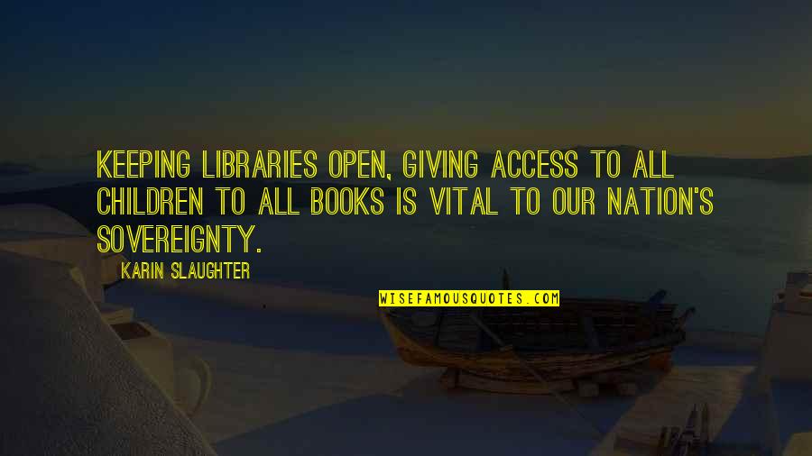 Denardis Michael Osceola Quotes By Karin Slaughter: Keeping libraries open, giving access to all children