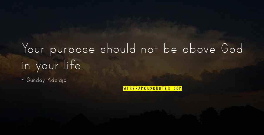 Denardo Monroe Quotes By Sunday Adelaja: Your purpose should not be above God in Denardo Monroe Quotes By Sunday Adelaja: Your purpose should not be above God in