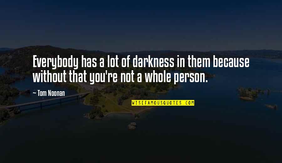 Denarii In The Bible Quotes By Tom Noonan: Everybody has a lot of darkness in them Denarii In The Bible Quotes By Tom Noonan: Everybody has a lot of darkness in them