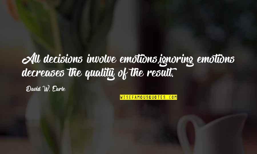 Denarius Quotes By David W. Earle: All decisions involve emotions,ignoring emotions decreases the quality Denarius Quotes By David W. Earle: All decisions involve emotions,ignoring emotions decreases the quality