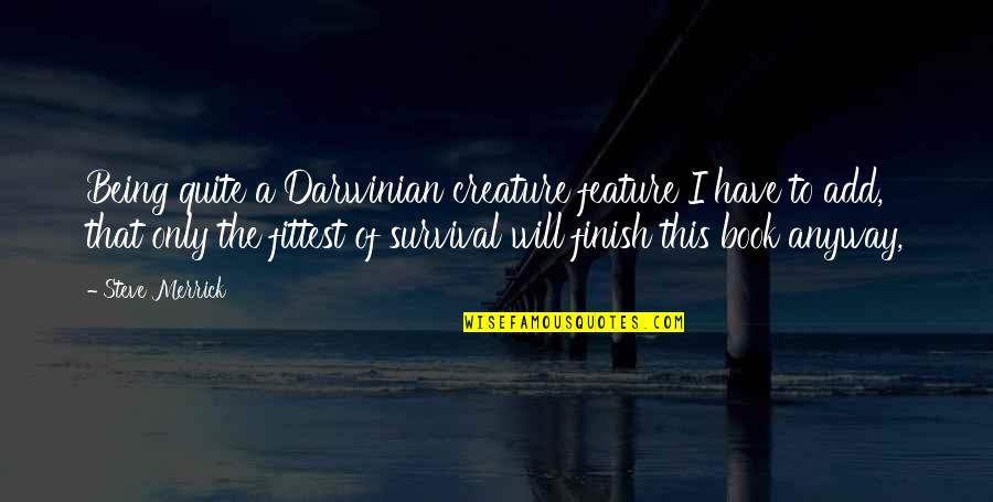 Denasa Quotes By Steve Merrick: Being quite a Darwinian creature feature I have Denasa Quotes By Steve Merrick: Being quite a Darwinian creature feature I have