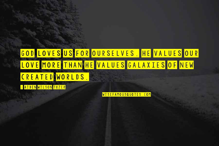 Denatale Milwaukee Quotes By Aiden Wilson Tozer: God loves us for ourselves. He values our