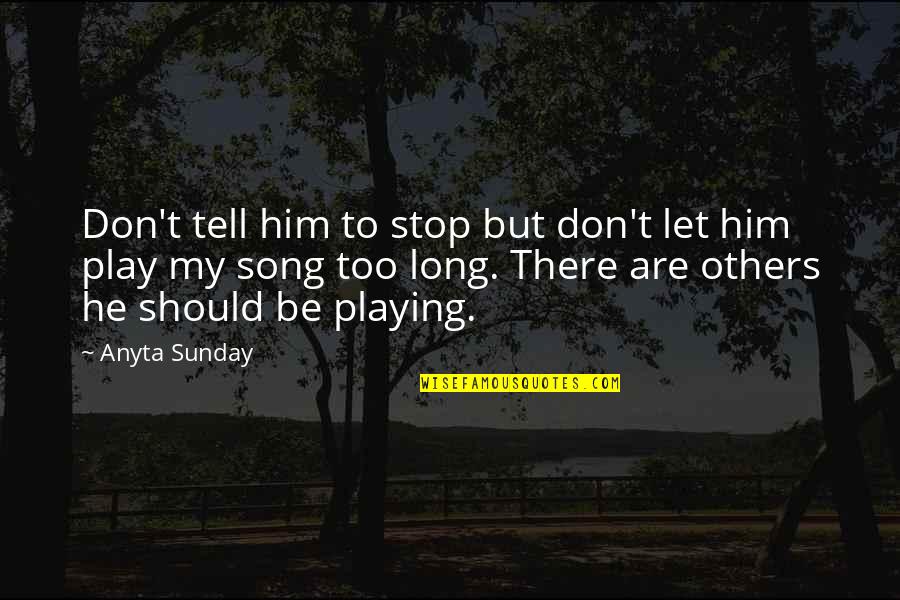 Denatale Winery Quotes By Anyta Sunday: Don't tell him to stop but don't let