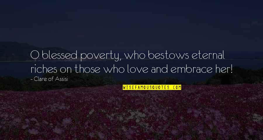 Denatale Winery Quotes By Clare Of Assisi: O blessed poverty, who bestows eternal riches on