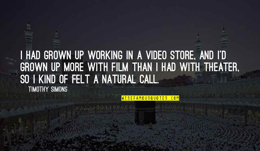 Denaturalize Gender Quotes By Timothy Simons: I had grown up working in a video