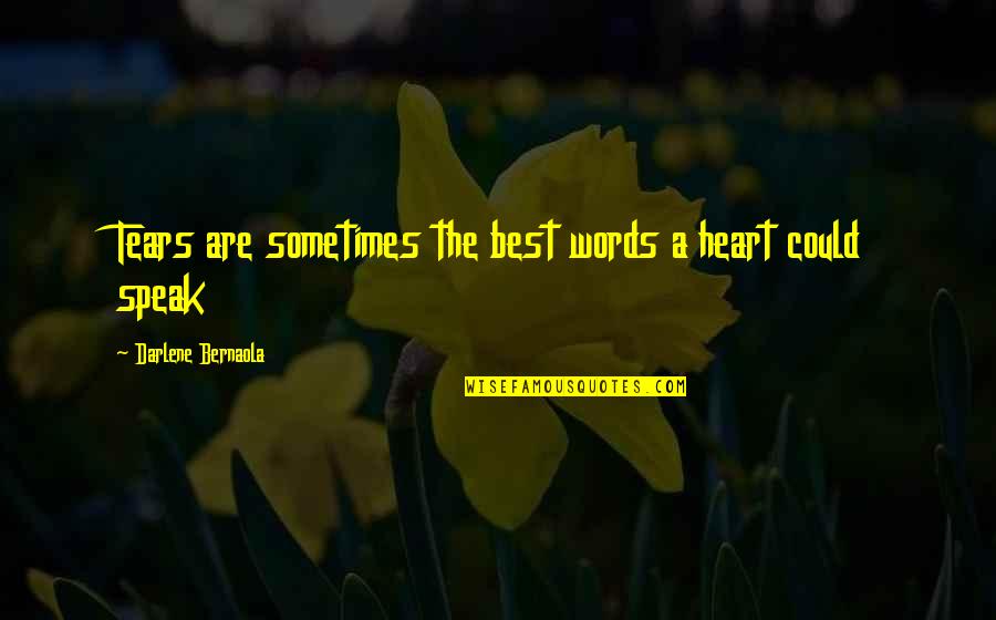 Denaturalized Citizen Quotes By Darlene Bernaola: Tears are sometimes the best words a heart