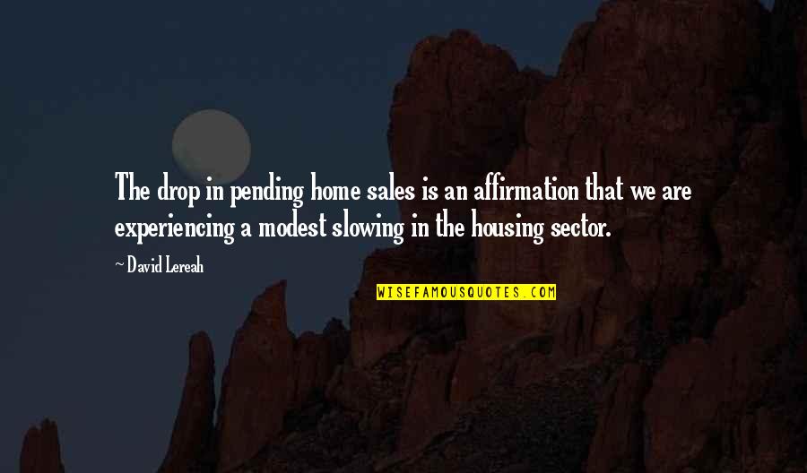 Denaturation Of Enzymes Quotes By David Lereah: The drop in pending home sales is an