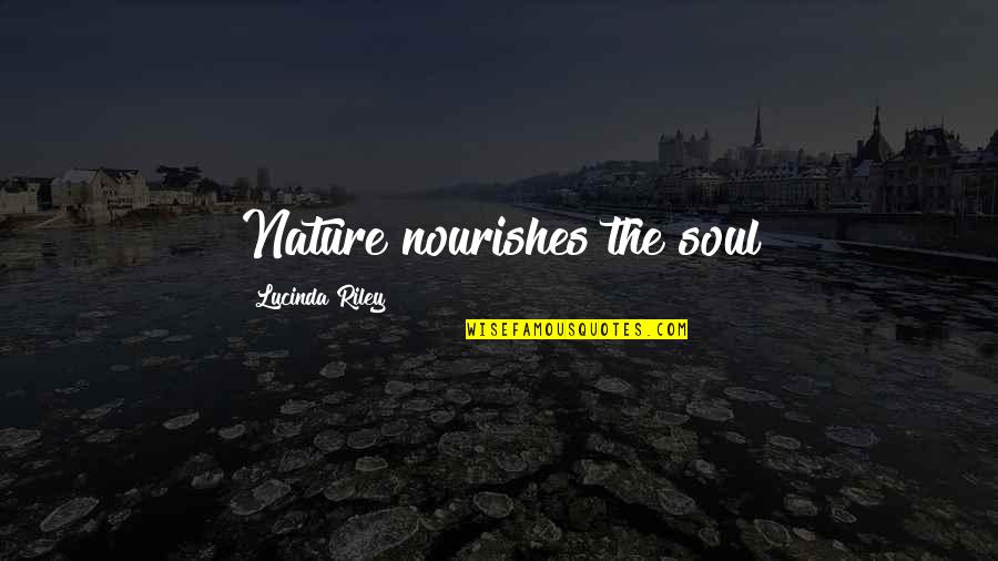 Denaturation Of Enzymes Quotes By Lucinda Riley: Nature nourishes the soul