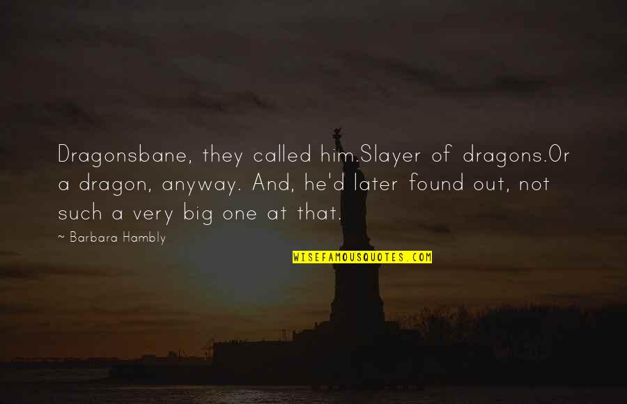 Denatured Quotes By Barbara Hambly: Dragonsbane, they called him.Slayer of dragons.Or a dragon,