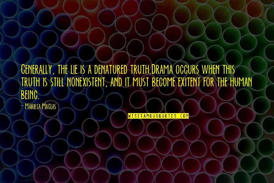 Denatured Quotes By Marieta Maglas: Generally, the lie is a denatured truth.Drama occurs