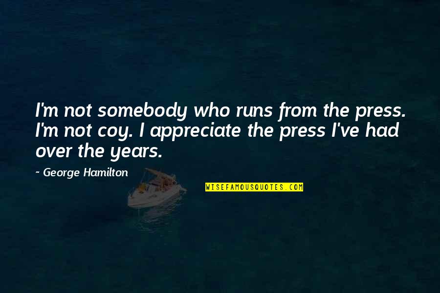 Denatures Quotes By George Hamilton: I'm not somebody who runs from the press. Denatures Quotes By George Hamilton: I'm not somebody who runs from the press.