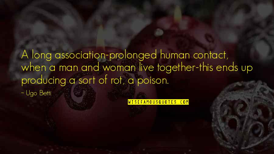 Denaturing Proteins Quotes By Ugo Betti: A long association-prolonged human contact, when a man Denaturing Proteins Quotes By Ugo Betti: A long association-prolonged human contact, when a man