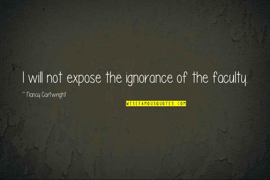 Denaturing Quotes By Nancy Cartwright: I will not expose the ignorance of the