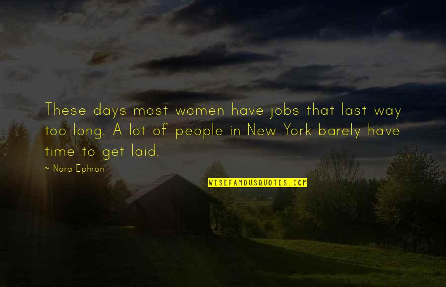 Denaturing Quotes By Nora Ephron: These days most women have jobs that last