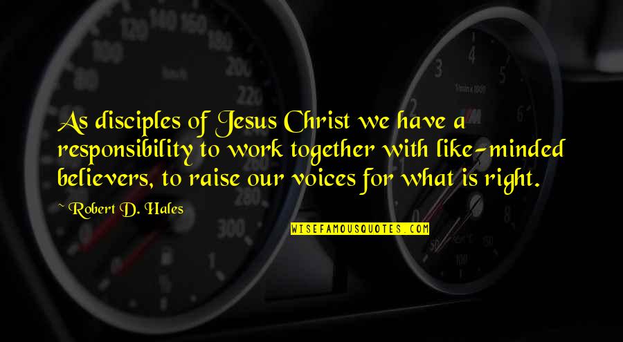 Denaturing Quotes By Robert D. Hales: As disciples of Jesus Christ we have a