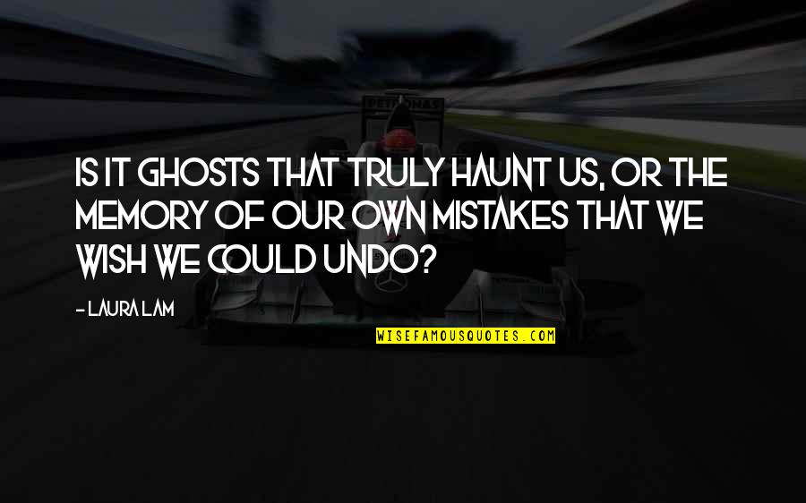 Denaults Carlsbad Quotes By Laura Lam: Is it ghosts that truly haunt us, or