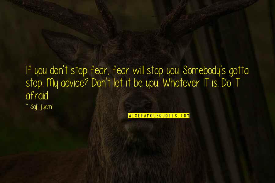 Denaults Carlsbad Quotes By Saji Ijiyemi: If you don't stop fear, fear will stop