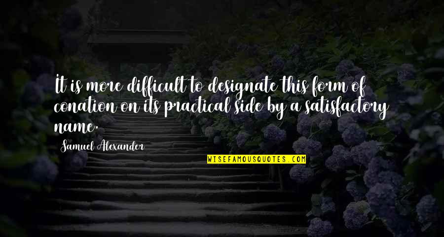 Denaults Carlsbad Quotes By Samuel Alexander: It is more difficult to designate this form