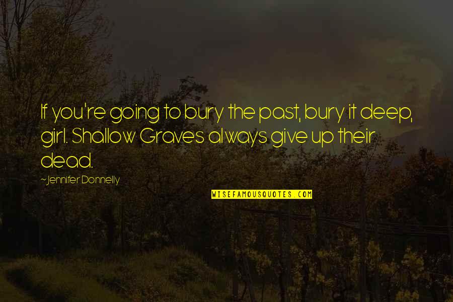 Denbow Acres Quotes By Jennifer Donnelly: If you're going to bury the past, bury