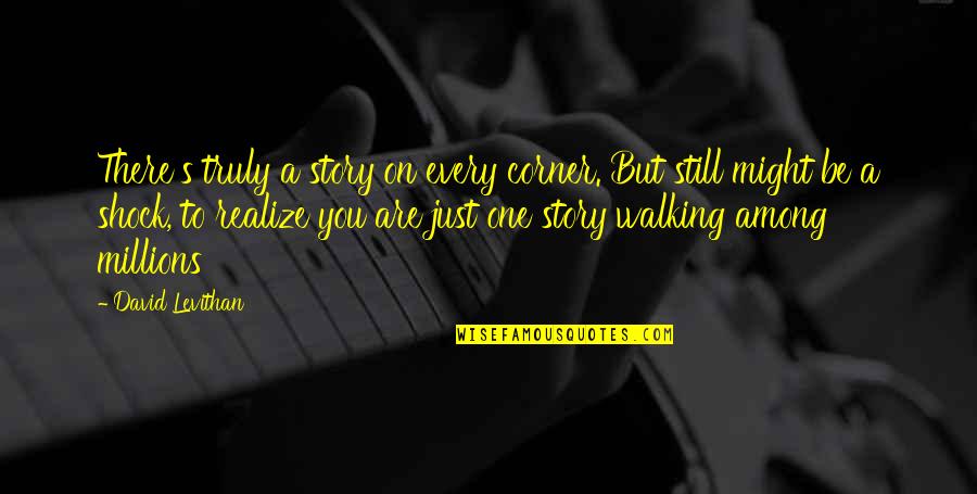 Denbow Company Quotes By David Levithan: There's truly a story on every corner. But Denbow Company Quotes By David Levithan: There's truly a story on every corner. But