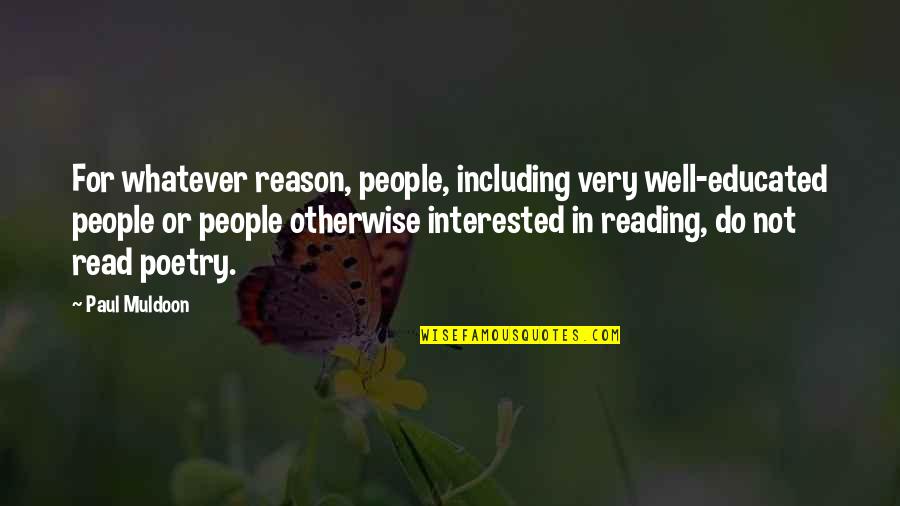 Denbow Company Quotes By Paul Muldoon: For whatever reason, people, including very well-educated people Denbow Company Quotes By Paul Muldoon: For whatever reason, people, including very well-educated people