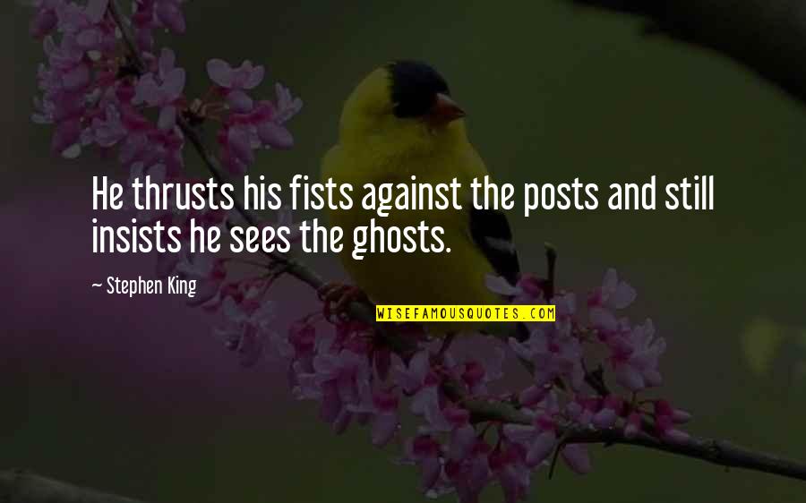 Denbrough Quotes By Stephen King: He thrusts his fists against the posts and