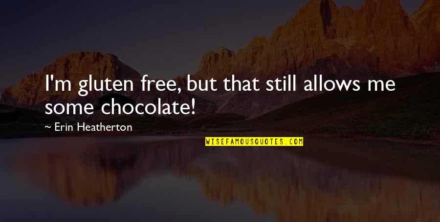 Denby Quotes By Erin Heatherton: I'm gluten free, but that still allows me Denby Quotes By Erin Heatherton: I'm gluten free, but that still allows me