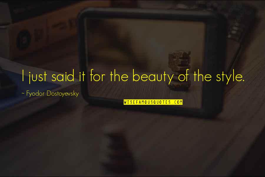 Dencel Quotes By Fyodor Dostoyevsky: I just said it for the beauty of