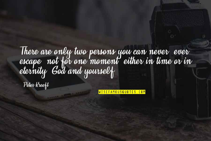 Dencel Quotes By Peter Kreeft: There are only two persons you can never,