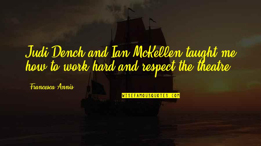 Dench Quotes By Francesca Annis: Judi Dench and Ian McKellen taught me how