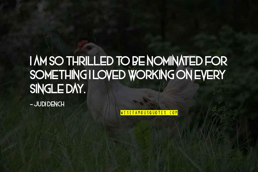 Dench Quotes By Judi Dench: I am so thrilled to be nominated for